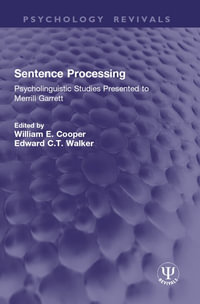 Sentence Processing : Psycholinguistic Studies Presented to Merrill Garrett - William E. Cooper