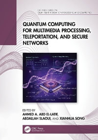Quantum Computing for Multimedia Processing, Teleportation, and Secure Networks : CRC Press Series on Quantum Information Processing and Computing - Abdallah Slaoui