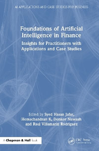 Foundations of Artificial Intelligence in Finance : Insights for Practitioners with Applications and Case Studies - Syed Hasan Jafar