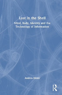 Lost in the Shell : Mind, Body, Identity and the Technology of Information - Andrea  Monti
