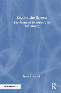 Beyond the Screen : The Future of Television and Advertising - Frank A. Aycock