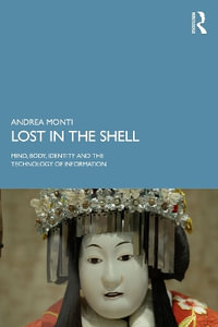 Lost in the Shell : Mind, Body, Identity and the Technology of Information - Andrea  Monti