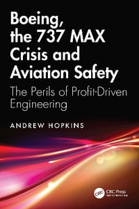 Boeing, the 737 MAX Crisis and Aviation Safety : The Perils of Profit-Driven Engineering - Andrew Hopkins