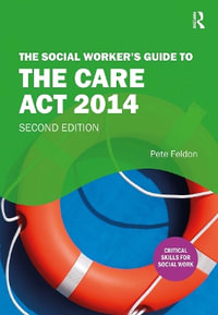 The Social Worker's Guide to the Care Act 2014 - Pete Feldon