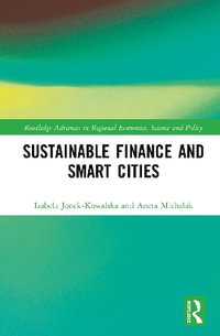 Sustainable Finance and Smart Cities : Routledge Advances in Regional Economics, Science and Policy - Aneta Michalak