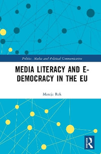 Media Literacy and E-Democracy in the EU : Politics, Media and Political Communication - Mateja Rek
