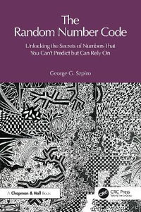 Random Numbers Unveiled : The Secrets of Numbers That You Can't Predict but Can Rely On - George Szpiro
