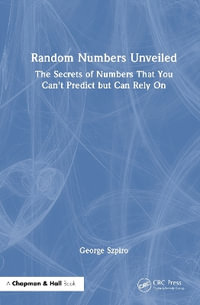 The Random Number Code : Unlocking the Secrets of Numbers That You Can't Predict but Can Rely On - George Szpiro