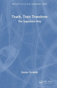 Teach, Train, Transform : The Superhero Way - Denise Cicchella