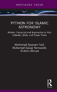 Python for Islamic Astronomy : Modern Computational Approaches to Hijri Calendar, Qibla, and Prayer Times - Mohd Saiful Anwar Mohd Nawawi