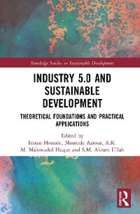 Industry 5.0 and Sustainable Development : Theoretical Foundations and Practical Applications - A.K.M. Mahmudul Haque