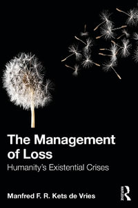 The Management of Loss : Humanity's Existential Crises - Manfred F. R. Kets de Vries
