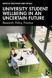 University Student Wellbeing in an Uncertain Future : Research, Policy, Practice - Chi Baik