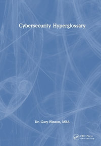 Cybersecurity Hyperglossary : Security, Audit and Leadership Series - Dr. Gary Hinson, MBA