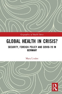 Global Health in Crisis? : Security, Foreign Policy and Covid-19 in Germany - Mara Linden