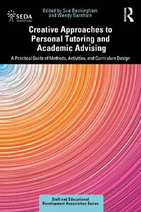 Creative Approaches to Personal Tutoring and Academic Advising : A Practical Guide of Methods, Activities, and Curriculum Design - Sue Beckingham
