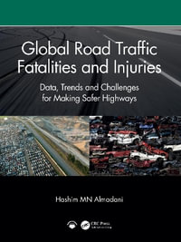 Global Road Traffic Fatalities and Injuries : Data, Trends and Challenges for Making Safer Highways - Hashim MN Almadani