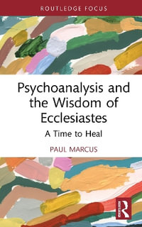 Psychoanalysis and the Wisdom of Ecclesiastes : A Time to Heal - Paul Marcus