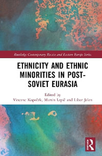 Ethnicity and Ethnic Minorities in Post-Soviet Eurasia : Routledge Contemporary Russia and Eastern Europe Series - Libor Jelen