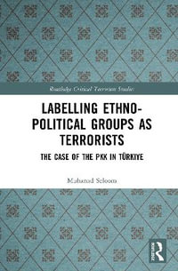 Labelling Ethno-Political Groups as Terrorists : The Case of the PKK in Turkiye - Muhanad Seloom