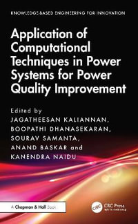 Application of Computational Techniques in Power Systems for Power Quality Improvement : Knowledge-based Engineering for Innovation - Anand Baskaran