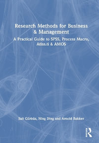 Research Methods for Business and Management : A Practical Guide to SPSS, Process Macro, Atlas.ti, and AMOS - Arnold Bakker