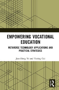 Empowering Vocational Education : Metaverse Technology Applications and Practical Strategies - Jian-Hong Ye