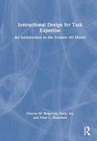 Instructional Design for Task Expertise : An Introduction to the Holistic 4D Model - Charles M.  Reigeluth