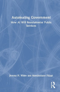 Automating Government : How AI Will Revolutionise Public Services - Jeremy N. White