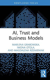 AI, Trust and Business Models : Routledge Studies in Trust Research - Iwona Otola