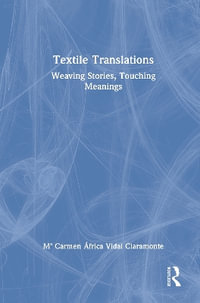 Textile Translations : Weaving Stories, Touching Meanings - Mª Carmen Africa Vidal Claramonte