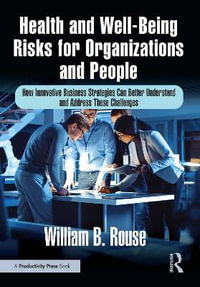 Health and Well-Being Risks for Organizations and People : How Innovative Business Strategies Can Better Understand and Address These Challenges - William B. Rouse