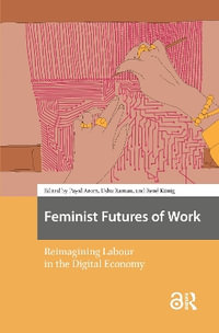 Feminist Futures of Work : Reimagining Labour in the Digital Economy - Payal Arora
