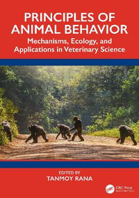 Principles of Animal Behavior : Mechanisms, Ecology, and Applications in Veterinary Science - Tanmoy Rana