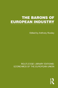 The Barons of European Industry : Routledge Library Editions: Economics of the European Union - Anthony Rowley
