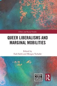 Queer Liberalisms and Marginal Mobilities : Ethnic and Racial Studies - Fadi Saleh