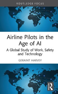 Airline Pilots in the Age of AI : A Global Study of Work, Safety and Technology - Geraint Harvey