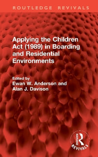 Applying the Children Act (1989) in Boarding and Residential Environments : Routledge Revivals - Alan J. Davison