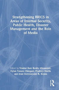 Strengthening BRICS in Areas of Internal Security, Public Health, Disaster Management and the Role of Media - Venkat Ram Reddy Minampati