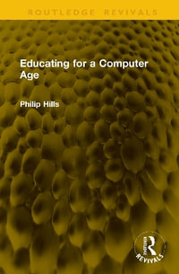 Educating for a Computer Age : Routledge Revivals - Philip Hills