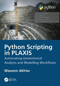Python Scripting for PLAXIS : Geotechnical Analysis and Modeling Workflows - Waseem Akhtar