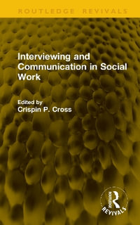 Interviewing and Communication in Social Work : Routledge Revivals - Crispin P. Cross