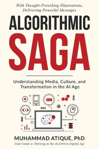 ALGORITHMIC SAGA : UNDERSTANDING MEDIA, CULTURE, AND TRANSFORMATION IN THE AI AGE - Muhammad Atique