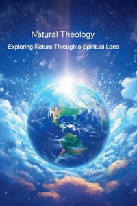 Natural Theology - Exploring Nature through a Spiritual Lens : The God Gap - Robert Tennant-Ralphs