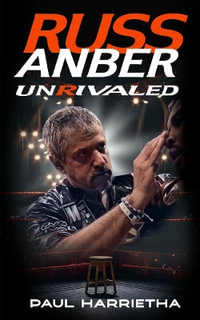 Russ Anber : Unrivaled - a Boxing Memoir - Paul Harrietha