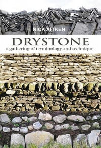 Drystone : a gathering of  terminology and technique - Nick Aitken