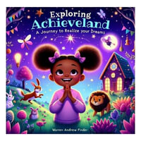 Exploring Achieveland : A Journey to Realize Your Dreams