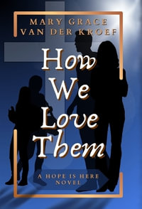 How We Love Them : A Hope Is Here Novel - Mary Grace van der Kroef