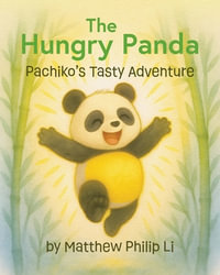 The Hungry Panda : Pachiko's Tasty Adventure - Matthew Philip Li