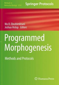Programmed Morphogenesis : Methods and Protocols - Joshua Hislop